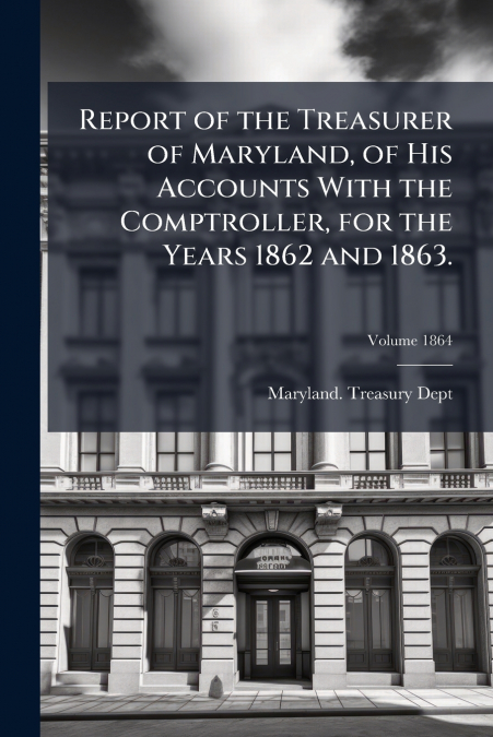 REPORT OF THE TREASURER OF MARYLAND, OF HIS ACCOUNTS WITH TH
