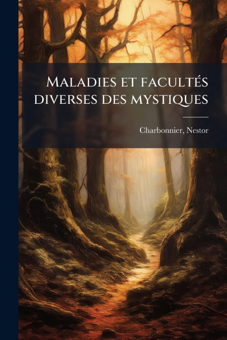 MALADIES ET FACULTES DIVERSES DES MYSTIQUES
