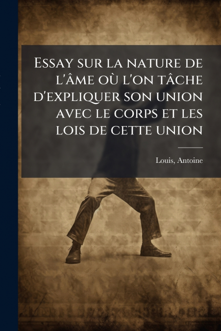 ESSAY SUR LA NATURE DE L?AME OU L?ON TACHE D?EXPLIQUER SON U