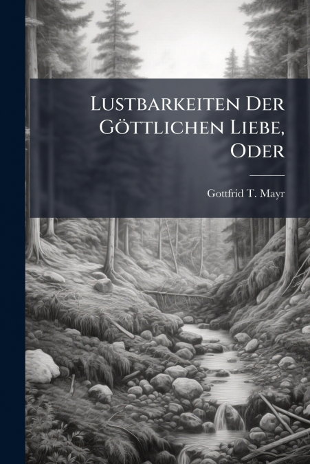 LUSTBARKEITEN DER GOTTLICHEN LIEBE, ODER