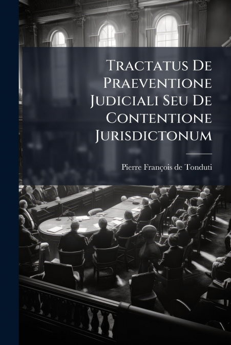 TRACTATUS DE PRAEVENTIONE JUDICIALI SEU DE CONTENTIONE JURIS