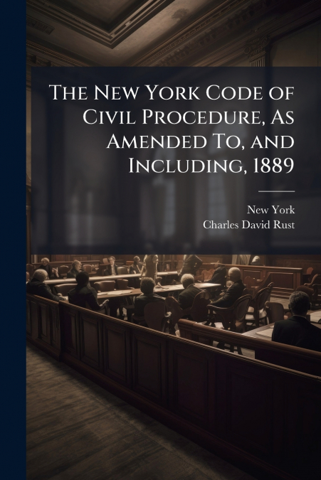 THE NEW YORK CODE OF CIVIL PROCEDURE, AS AMENDED TO, AND INC