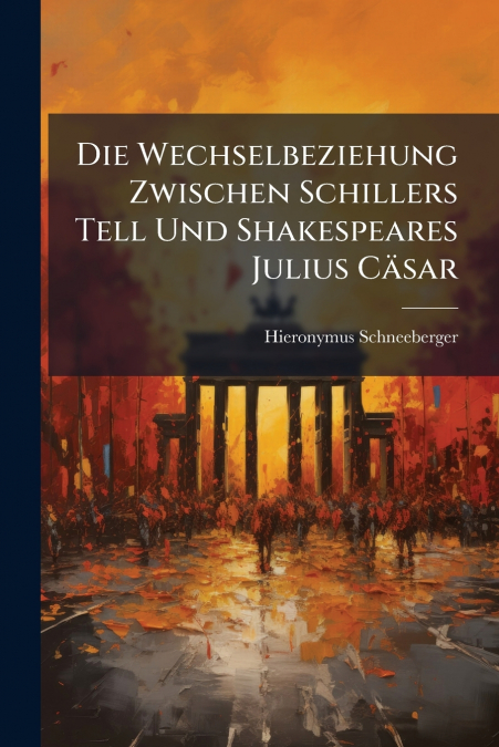 DIE WECHSELBEZIEHUNG ZWISCHEN SCHILLERS TELL UND SHAKESPEARE