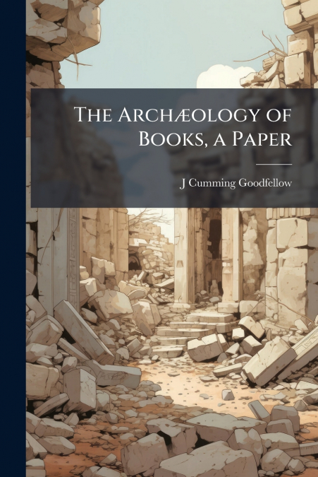THE ARCH'OLOGY OF BOOKS, A PAPER
