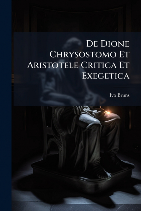 DE DIONE CHRYSOSTOMO ET ARISTOTELE CRITICA ET EXEGETICA