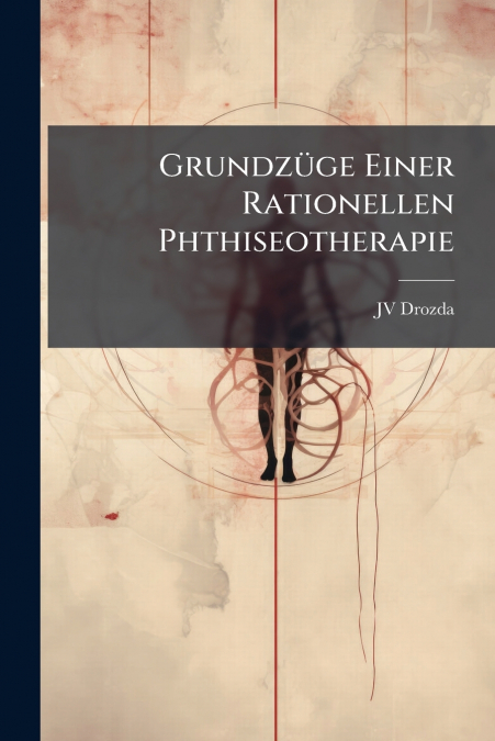 GRUNDZUGE EINER RATIONELLEN PHTHISEOTHERAPIE