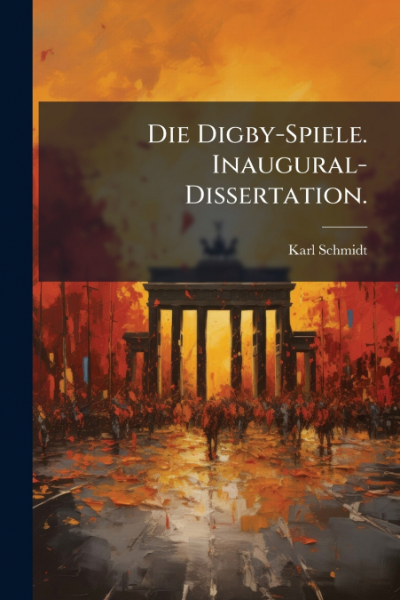 DIE DIGBY-SPIELE. INAUGURAL-DISSERTATION.