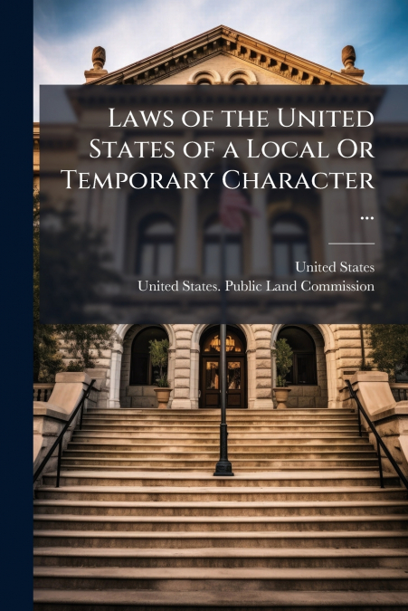 LAWS OF THE UNITED STATES OF A LOCAL OR TEMPORARY CHARACTER