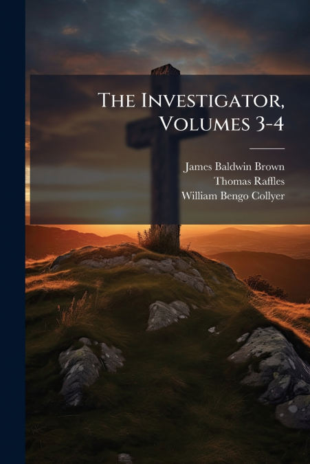 THE INVESTIGATOR, VOLUMES 3-4