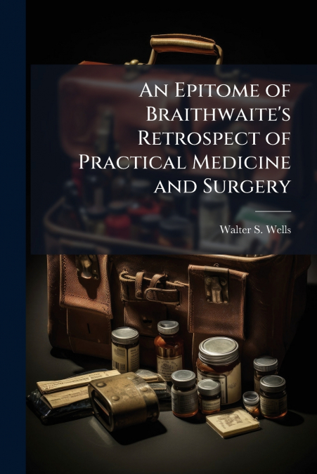 AN EPITOME OF BRAITHWAITE?S RETROSPECT OF PRACTICAL MEDICINE