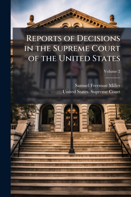 REPORTS OF DECISIONS IN THE SUPREME COURT OF THE UNITED STAT