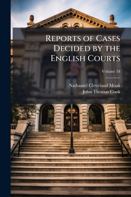 REPORTS OF CASES DECIDED BY THE ENGLISH COURTS