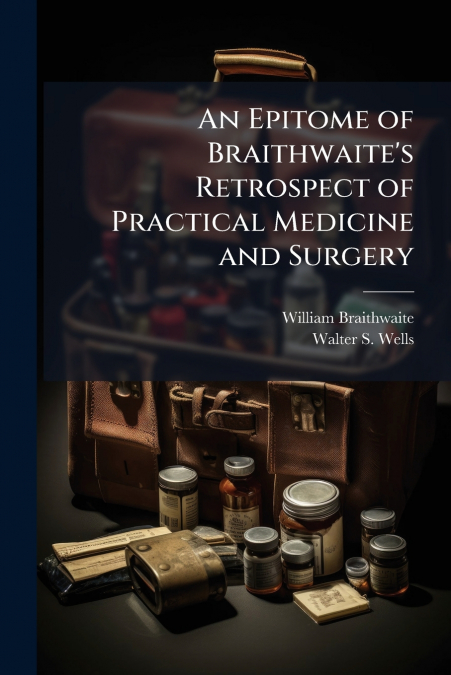 AN EPITOME OF BRAITHWAITE?S RETROSPECT OF PRACTICAL MEDICINE
