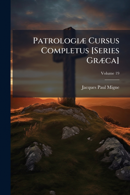 PATROLOGI' CURSUS COMPLETUS [SERIES GR'CA]