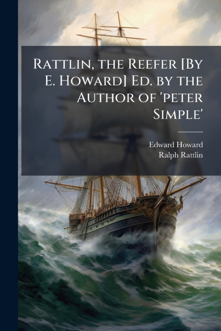 RATTLIN, THE REEFER [BY E. HOWARD] ED. BY THE AUTHOR OF ?PET