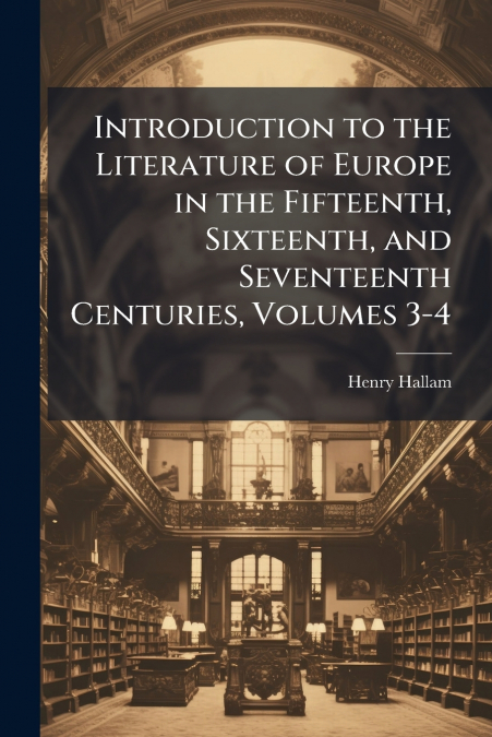 INTRODUCTION TO THE LITERATURE OF EUROPE IN THE FIFTEENTH, S