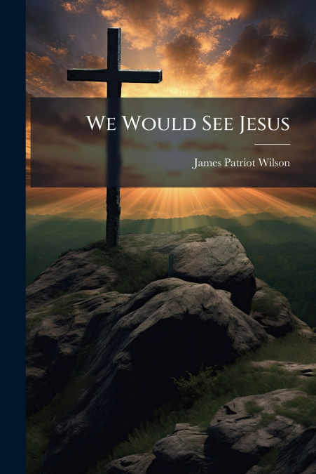WE WOULD SEE JESUS