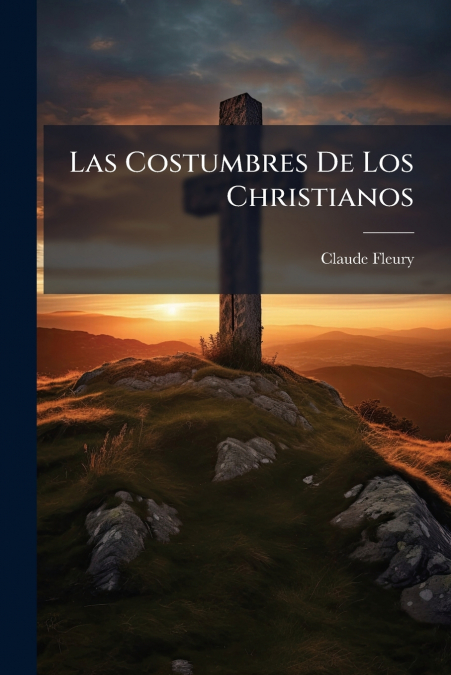LAS COSTUMBRES DE LOS CHRISTIANOS