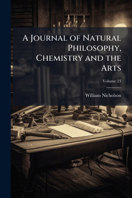 A JOURNAL OF NATURAL PHILOSOPHY, CHEMISTRY AND THE ARTS, VOL