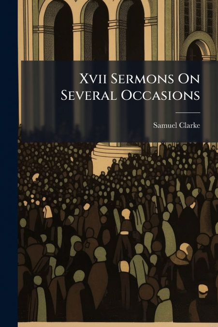 XVII SERMONS ON SEVERAL OCCASIONS