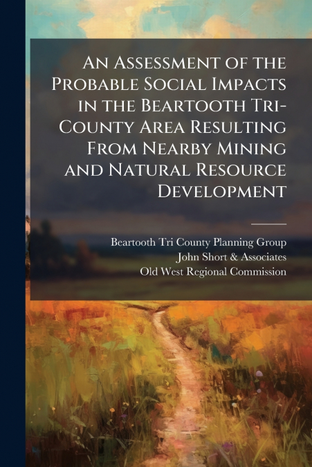 AN ASSESSMENT OF THE PROBABLE SOCIAL IMPACTS IN THE BEARTOOT