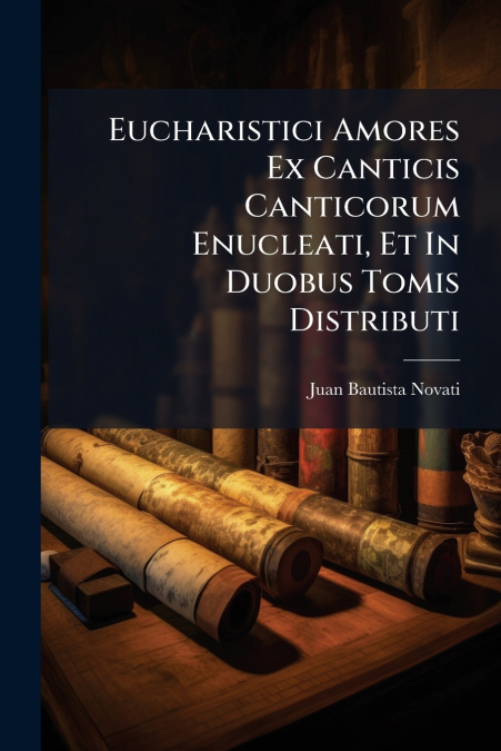 EUCHARISTICI AMORES EX CANTICIS CANTICORUM ENUCLEATI, ET IN