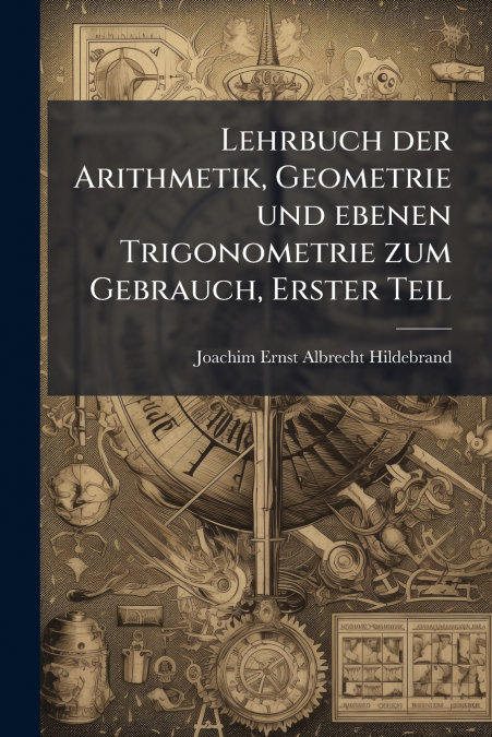 LEHRBUCH DER ARITHMETIK, GEOMETRIE UND EBENEN TRIGONOMETRIE