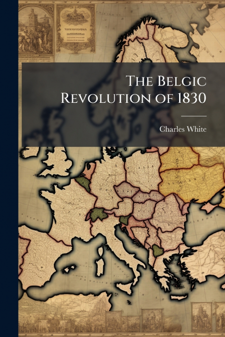 THE BELGIC REVOLUTION OF 1830