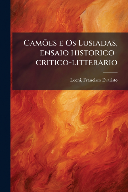 CAMOES E OS LUSIADAS, ENSAIO HISTORICO-CRITICO-LITTERARIO