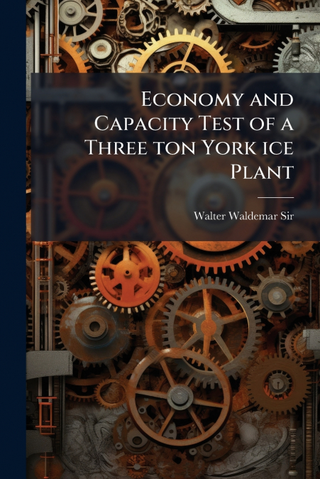 ECONOMY AND CAPACITY TEST OF A THREE TON YORK ICE PLANT