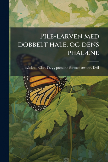PILE-LARVEN MED DOBBELT HALE, OG DENS PHAL'NE