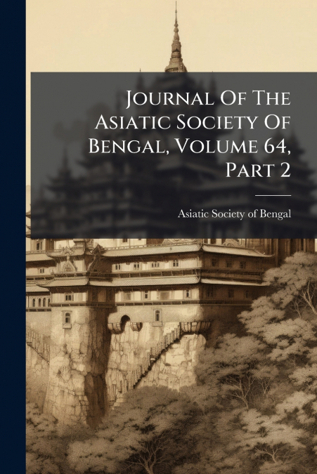JOURNAL OF THE ASIATIC SOCIETY OF BENGAL, VOLUME 64, PART 2