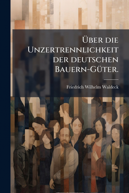 ?BER DIE UNZERTRENNLICHKEIT DER DEUTSCHEN BAUERN-GUTER.