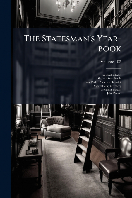 THE STATESMAN?S YEAR-BOOK, VOLUME 102