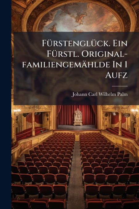 FURSTENGLUCK. EIN FURSTL. ORIGINAL-FAMILIENGEMAHLDE IN 1 AUF