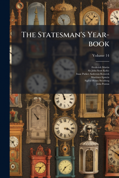 THE STATESMAN?S YEAR-BOOK, VOLUME 14