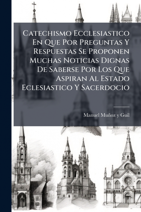 CATECHISMO ECCLESIASTICO EN QUE POR PREGUNTAS Y RESPUESTAS S