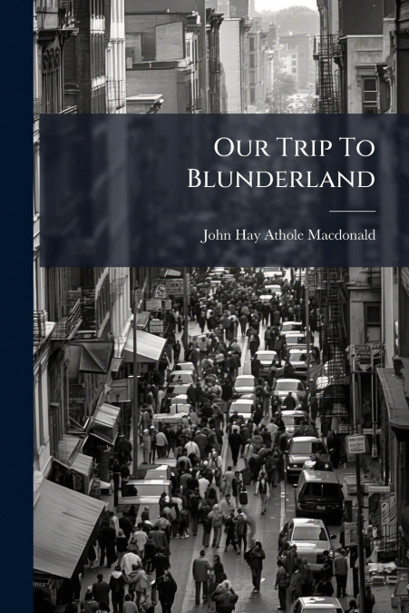 OUR TRIP TO BLUNDERLAND
