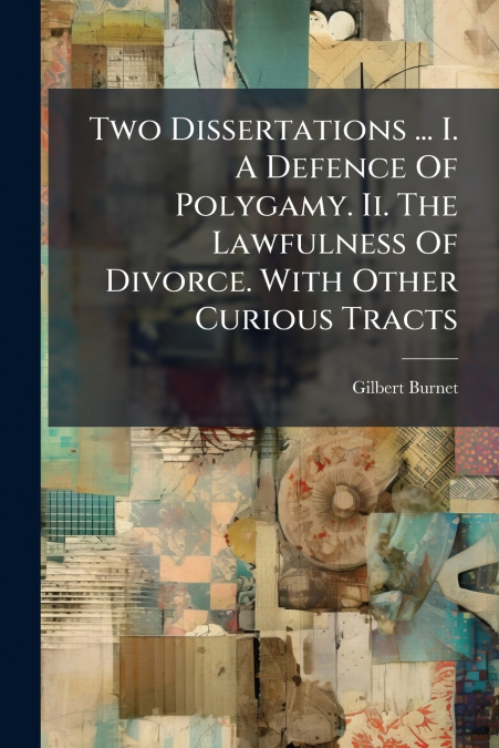 TWO DISSERTATIONS ... I. A DEFENCE OF POLYGAMY. II. THE LAWF