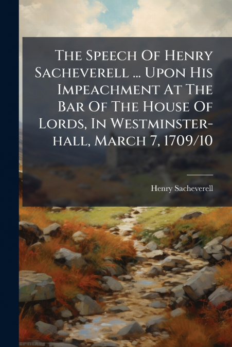 THE SPEECH OF HENRY SACHEVERELL ... UPON HIS IMPEACHMENT AT