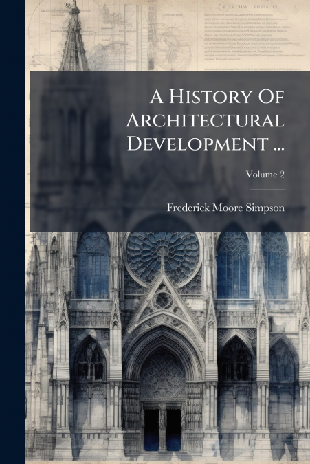 A HISTORY OF ARCHITECTURAL DEVELOPMENT ..., VOLUME 2