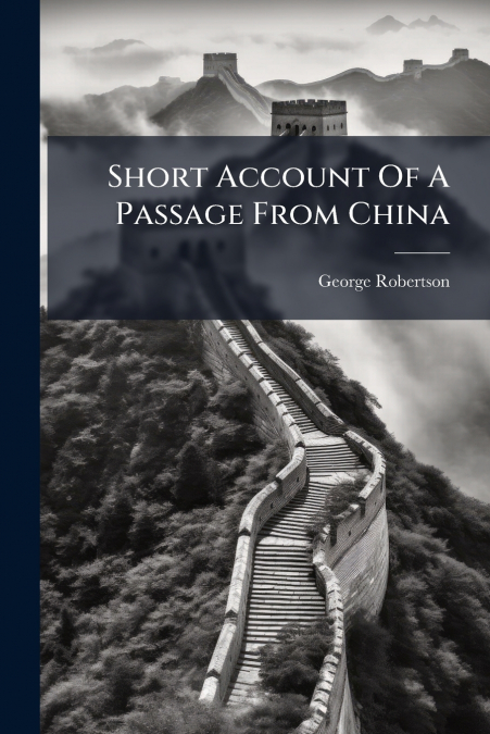 SHORT ACCOUNT OF A PASSAGE FROM CHINA