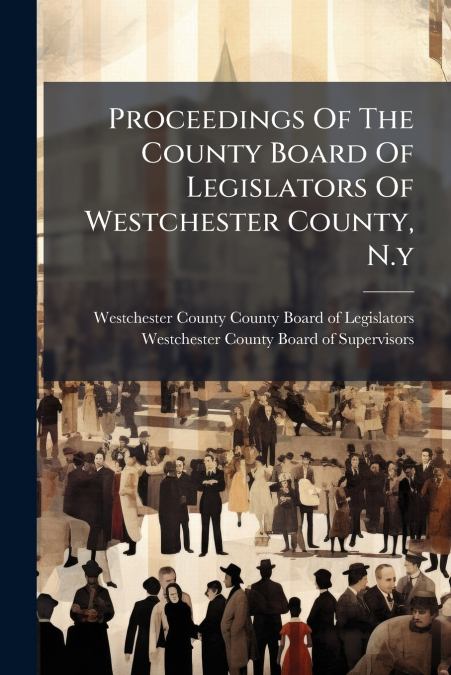 PROCEEDINGS OF THE COUNTY BOARD OF LEGISLATORS OF WESTCHESTE