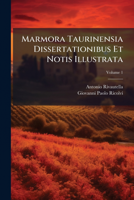 MARMORA TAURINENSIA DISSERTATIONIBUS ET NOTIS ILLUSTRATA, VO