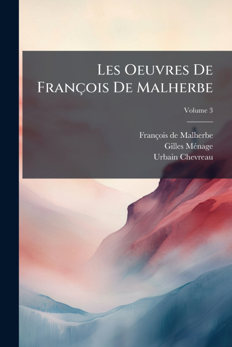 LES OEUVRES DE FRAN�OIS DE MALHERBE, VOLUME 3