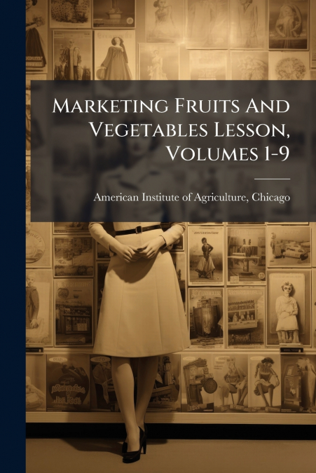 MARKETING FRUITS AND VEGETABLES LESSON, VOLUMES 1-9