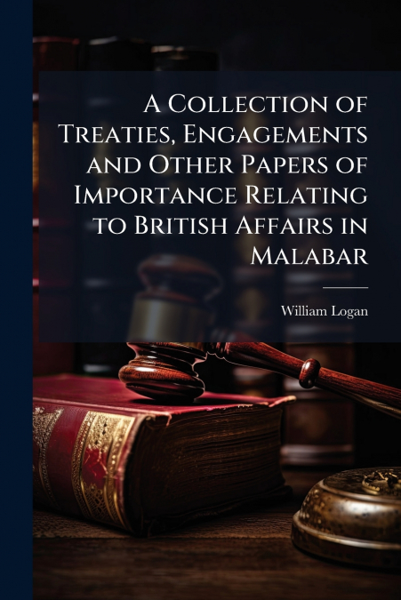 A COLLECTION OF TREATIES, ENGAGEMENTS AND OTHER PAPERS OF IM