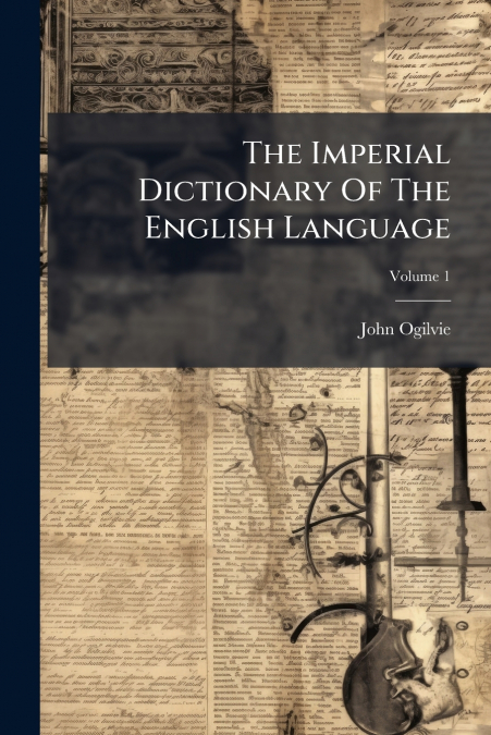THE IMPERIAL DICTIONARY OF THE ENGLISH LANGUAGE