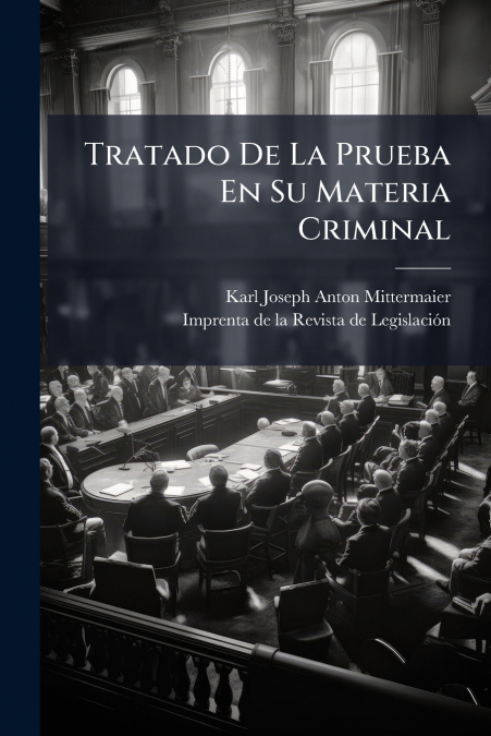 TRATADO DE LA PRUEBA EN SU MATERIA CRIMINAL