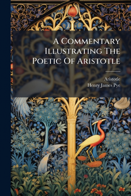 A COMMENTARY ILLUSTRATING THE POETIC OF ARISTOTLE